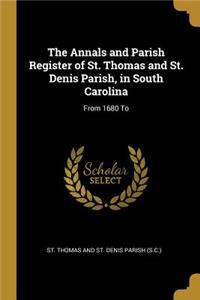 Annals and Parish Register of St. Thomas and St. Denis Parish, in South Carolina