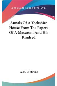 Annals Of A Yorkshire House From The Papers Of A Macaroni And His Kindred