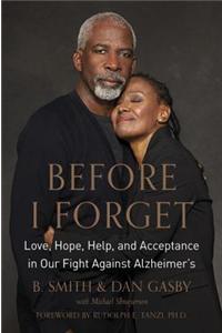 Before I Forget: Love, Hope, Help, and Acceptance in Our Fight Against Alzheimer's