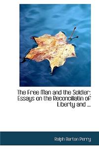 The Free Man and the Soldier: Essays on the Reconciliatin of Liberty and ...