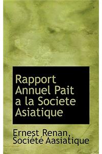 Rapport Annuel Pait a la Societe Asiatique