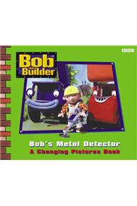 Bob the Builder: Bob's Metal Detector - A Changing Pictures Book (CBeebies)