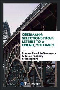 Obermann; Selections from Letters to a Friend by Etienne Pivert de Senancour; Chosen and Tr. with an Introductory Essay and Notes by Jessie Peabody Frothingham