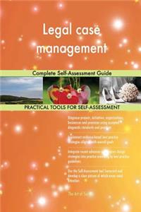 Legal case management Complete Self-Assessment Guide