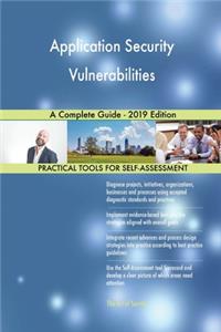 Application Security Vulnerabilities A Complete Guide - 2019 Edition