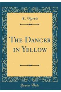 The Dancer in Yellow (Classic Reprint)