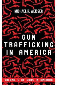 Gun Trafficking in America