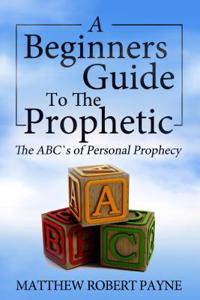 Beginner S Guide to the Prophetic
