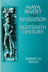 Maya Revolt and Revolution in the Eighteenth Century