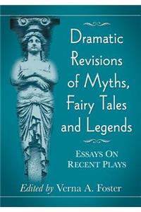 Dramatic Revisions of Myths, Fairy Tales and Legends