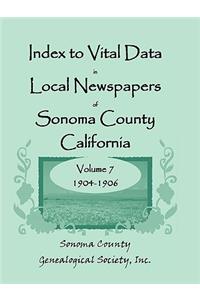 Index to Vital Data in Local Newspapers of Sonoma County, California, Volume 7, 1904-1906