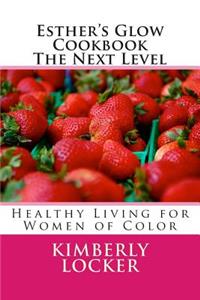 Esther's Glow Cookbook The Next Level