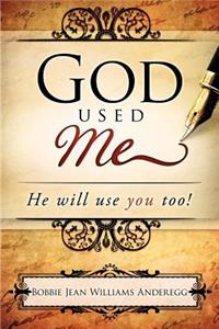God Used Me: He Will Use You Too