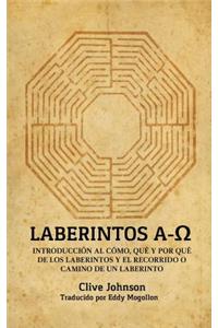 Laberintos A-&#937;: Introducción Al Cómo, Qué Y Por Qué De Los Laberintos Y El Recorrido O Camino De Un Laberinto