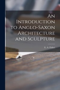 Introduction to Anglo-Saxon Architecture and Sculpture