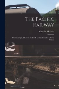 Pacific Railway [microform]