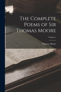 Complete Poems of Sir Thomas Moore; Volume 1