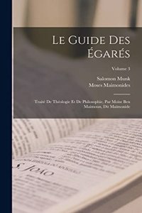 Le Guide Des Égarés: Traité De Théologie Et De Philosophie, Par Moïse Ben Maimoun, Dit Maïmonide; Volume 3