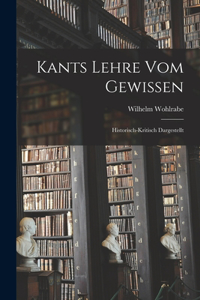 Kants Lehre vom Gewissen; historisch-kritisch dargestellt