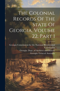 Colonial Records Of The State Of Georgia, Volume 22, Part 1