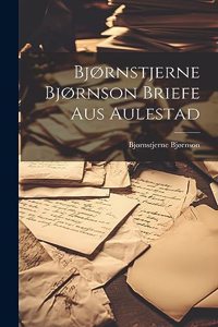 Bjørnstjerne Bjørnson Briefe Aus Aulestad