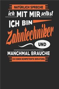 Natürlich Spreche Ich Mit Mir Selbst Ich bin Zahntechniker Und Manchmal Brauche Ich Eben Kompetente Beratung