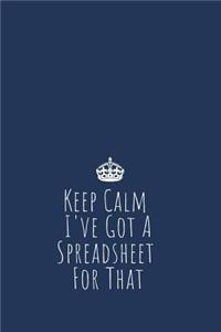Keep Calm I've Got A Spreadsheet For That