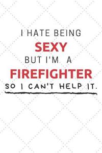 I Hate Being Sexy But I'm A Firefighter So I Can't Help It