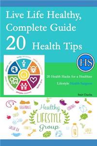 Live Life Healthy, Complete Guide 20 Health Tips