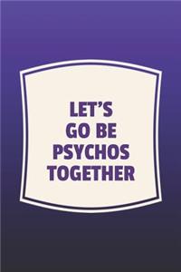 Let's Go Be Psychos Together