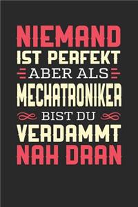 Niemand Ist Perfekt Aber ALS Mechatroniker Bist Du Verdammt Nah Dran: Notizbuch A5 liniert 120 Seiten, Notizheft / Tagebuch / Reise Journal, perfektes Geschenk für Mechatroniker