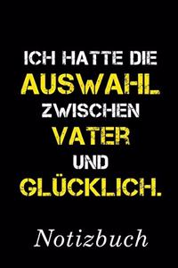 Ich Hatte Die Auswahl Zwischen Vater Und Glücklich Notizbuch