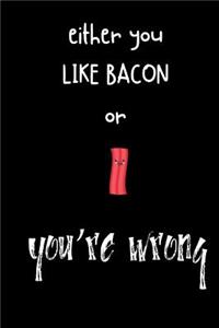 either you like bacon or you're wrong