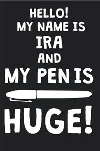 Hello! My Name Is IRA And My Pen Is Huge!
