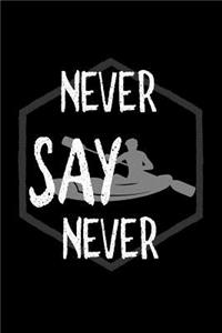 Never say never