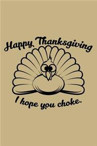 Happy Thanksgiving I Hope You Choke.