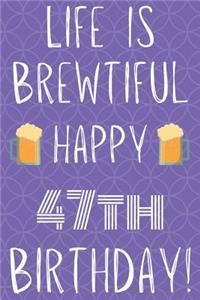Life Is Brewtiful Happy 47th Birthday