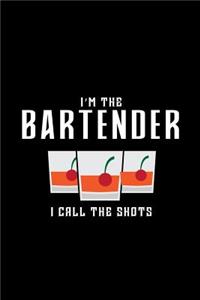 I'm the bartender I call the shots