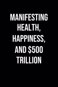 Manifesting Health Happiness And 500 Trillion