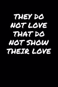 They Do Not Love That Do Not Show Their Love�