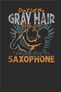 Don't Let The Gray Hair Fool You: Saxophones Notebook, Graph Paper (6" x 9" - 120 pages) Musical Instruments Themed Notebook for Daily Journal, Diary, and Gift