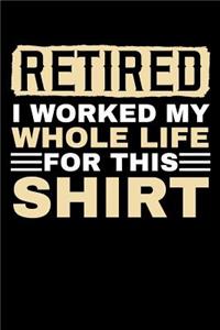 RETIRED I Worked My Whole Life For This Shirt