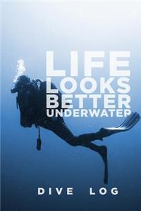 Life Looks Better Underwater Dive Log