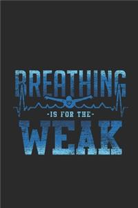 Breathing Is For The Weak