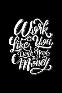 Work Like You Don't Need the Money
