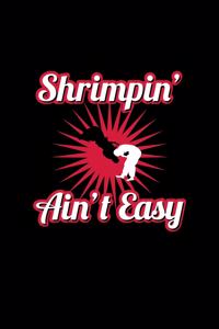 Shrimpin Aint Easy: BJJ Training Journal for Brazilian Jiu Jitsu practitioners!