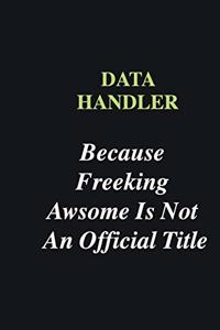 Data handler Because Freeking Awsome is Not An Official Title