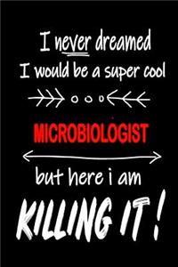 I Never Dreamed I Would Be a Super Cool Microbiologist But Here I Am Killing It!