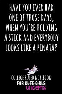 Have You Ever Had One of Those Days, When You're Holding a Stick and Everybody Looks Like a Pinata?