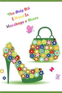 The Only Bs I Need Is Handbags & Shoes: Beautiful Women's & Teens Inspirational & Funny Quotes about Life Notebook/Journal. Write in Lined Fun Shoe Novelty Gift/Present to Uplift a Daughte